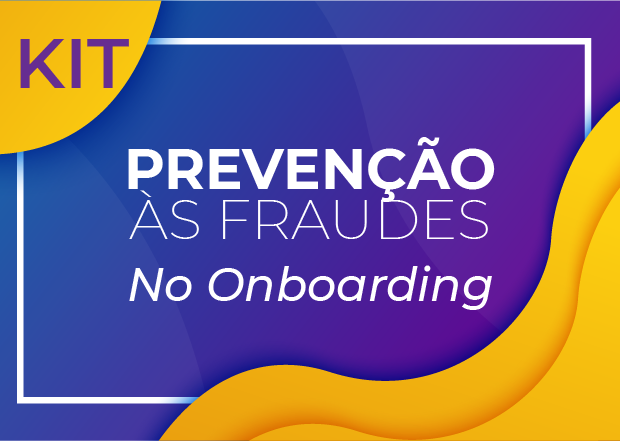 Kit Gratuito: PREVENÇÃO ÀS FRAUDES NO ONBOARDING