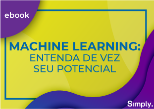 Machine Learning: entenda de vez seu potencial